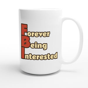 Forever Being Interested — funny 15oz white coffee mug