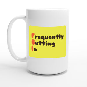 Frequently Butting In — 15oz coffee mug, other side