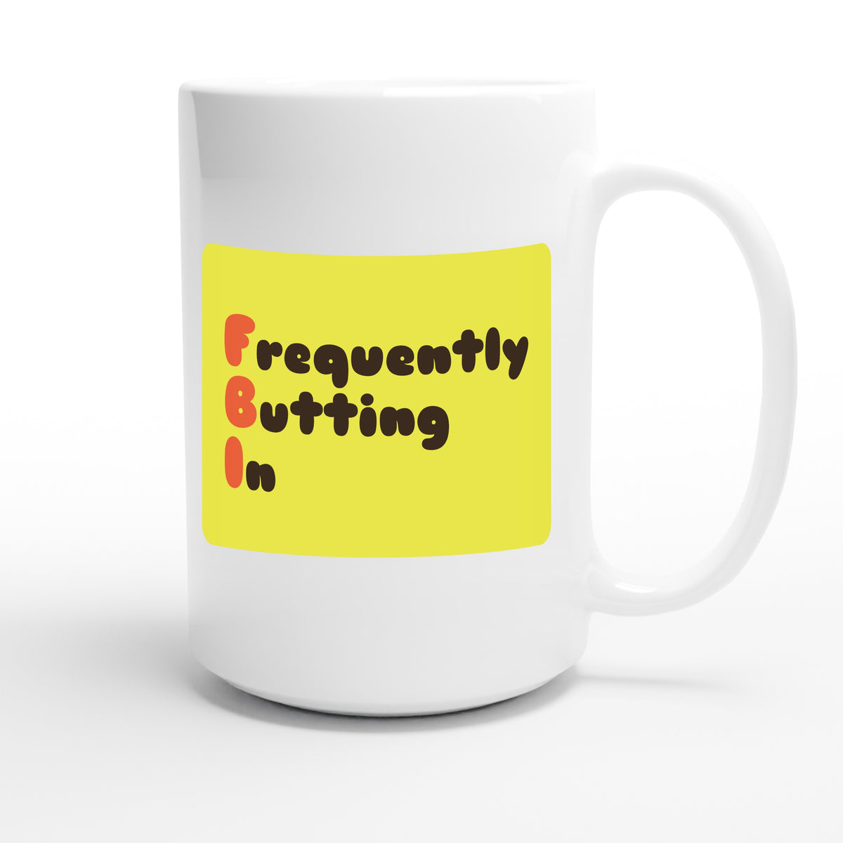 Frequently Butting In — funny 15oz white coffee mug