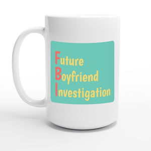 Future Boyfriend Investigation — 15oz coffee mug, other side