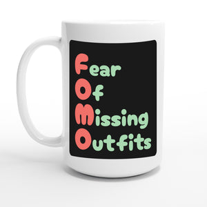 Fear Of Missing Outfits — 15oz coffee mug, other side