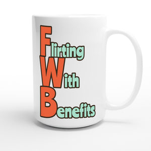 Flirting With Benefits — funny 15oz white coffee mug