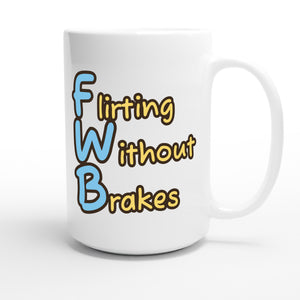 Flirting Without Brakes — funny 15oz white coffee mug