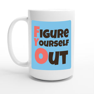 Figure Yourself Out — 15oz coffee mug, other side