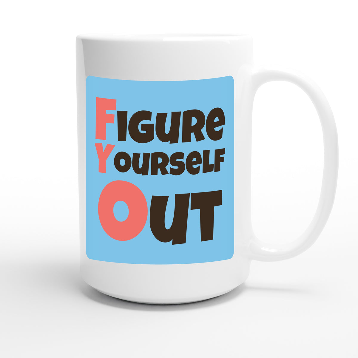 Figure Yourself Out — funny 15oz white coffee mug