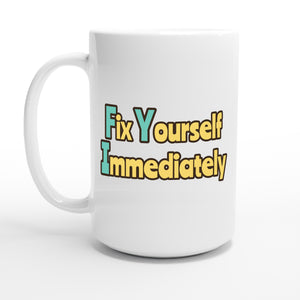 Fix Yourself Immediately — 15oz coffee mug, other side