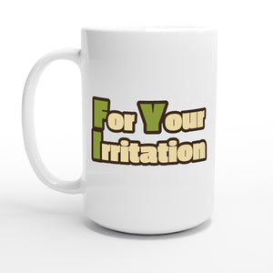 For Your Irritation — 15oz coffee mug, other side
