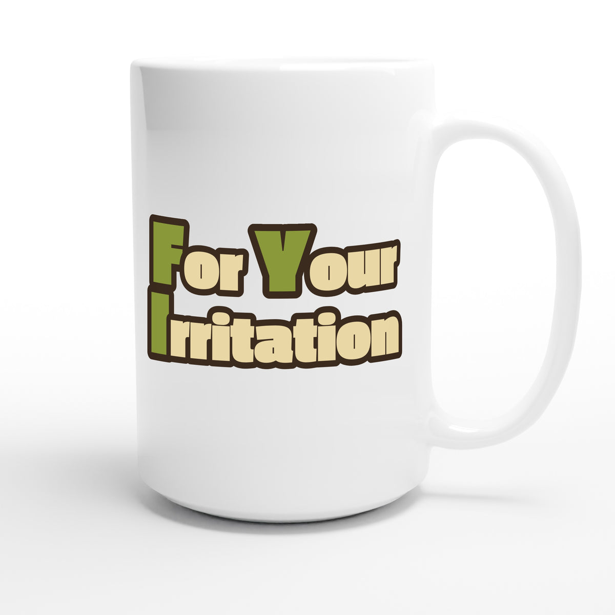 For Your Irritation — funny 15oz white coffee mug