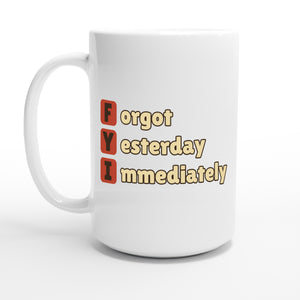 Forgot Yesterday Immediately — 15oz coffee mug, other side