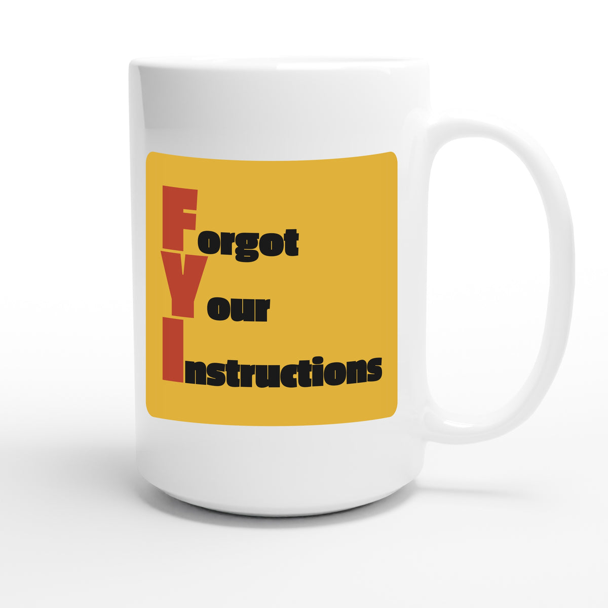Forgot Your Instructions — funny 15oz white coffee mug