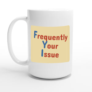 Frequently Your Issue — 15oz coffee mug, other side