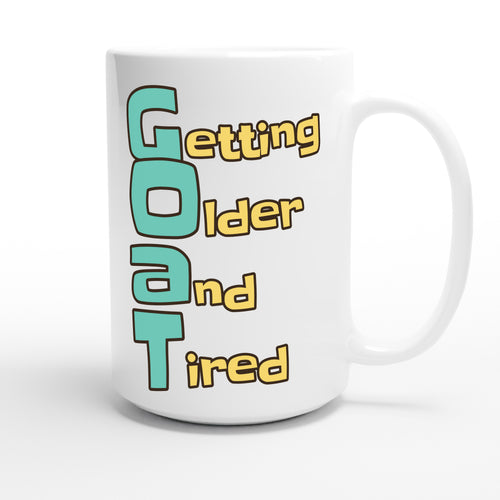 Getting Older and Tired — funny 15oz white coffee mug