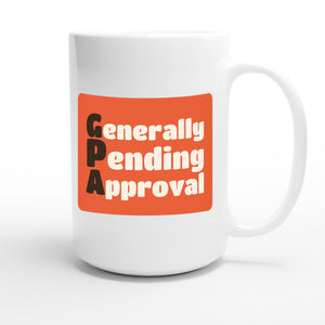 Generally Pending Approval — funny 15oz white coffee mug