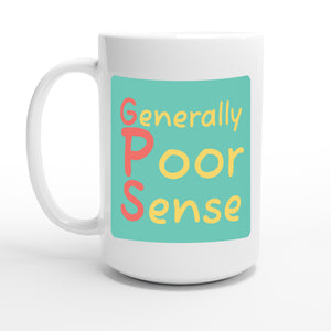 Generally Poor Sense — 15oz coffee mug, other side