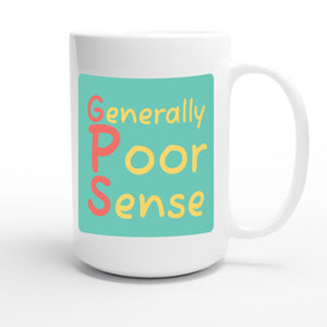 Generally Poor Sense — funny 15oz white coffee mug