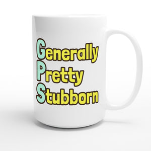 Generally Pretty Stubborn — funny 15oz white coffee mug