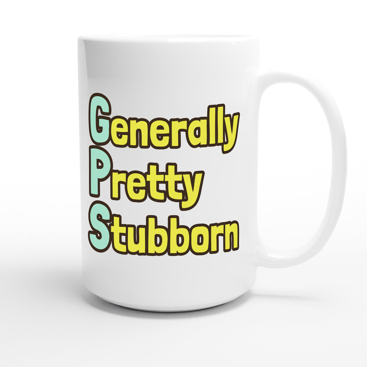 Generally Pretty Stubborn — funny 15oz white coffee mug
