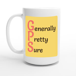 Generally Pretty Sure — 15oz coffee mug, other side