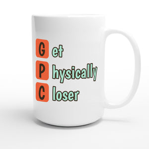 Get Physically Closer — funny 15oz white coffee mug