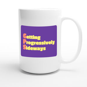 Getting Progressively Sideways — funny 15oz white coffee mug
