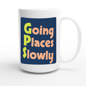 Going Places Slowly — funny 15oz white coffee mug
