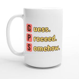 Guess. Proceed. Somehow. — 15oz coffee mug, other side