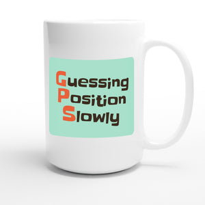 Guessing Position Slowly — funny 15oz white coffee mug