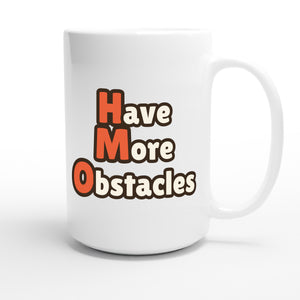 Have More Obstacles — funny 15oz white coffee mug