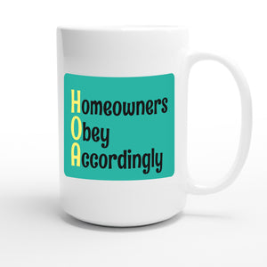Homeowners Obey Accordingly — funny 15oz white coffee mug