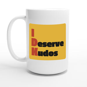 I Deserve Kudos — 15oz coffee mug, other side