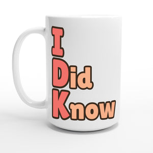 I Did Know — 15oz coffee mug, other side