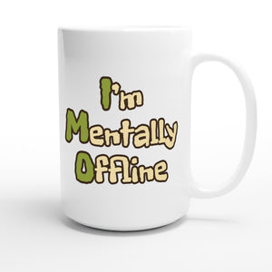 I’m Mentally Offline — funny 15oz white coffee mug