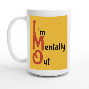 I’m Mentally Out — 15oz coffee mug, other side