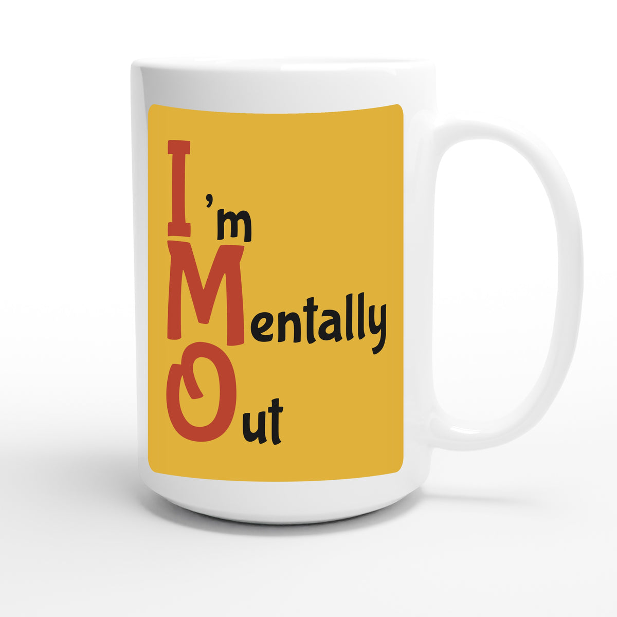 I’m Mentally Out — funny 15oz white coffee mug