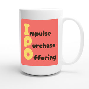 Impulse Purchase Offering — funny 15oz white coffee mug