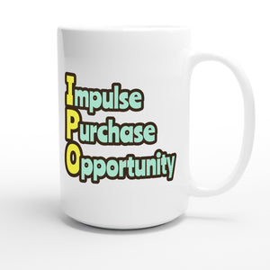 Impulse Purchase Opportunity — funny 15oz white coffee mug