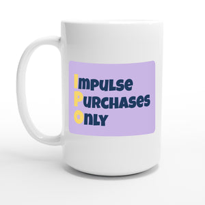 Impulse Purchases Only — 15oz coffee mug, other side