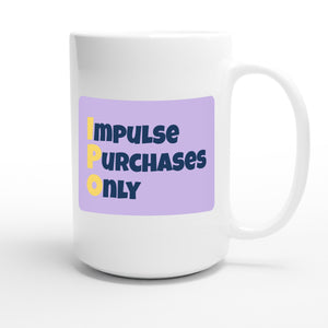 Impulse Purchases Only — funny 15oz white coffee mug