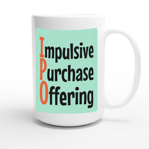 Impulsive Purchase Offering — funny 15oz white coffee mug