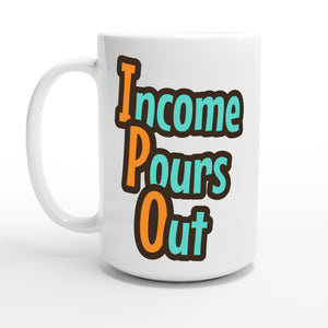 Income Pours Out — 15oz coffee mug, other side