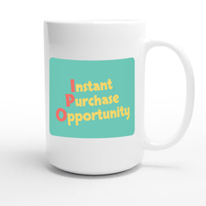 Instant Purchase Opportunity — funny 15oz white coffee mug