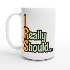 I Really Should… — 15oz coffee mug, other side