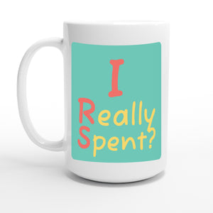 I Really Spent? — 15oz coffee mug, other side