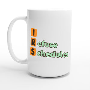 I Refuse Schedules — 15oz coffee mug, other side