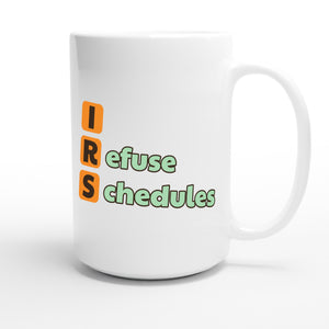 I Refuse Schedules — funny 15oz white coffee mug
