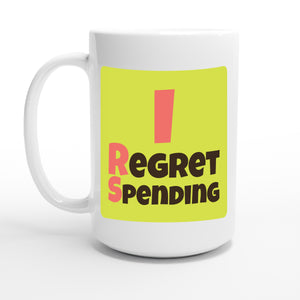 I Regret Spending — 15oz coffee mug, other side