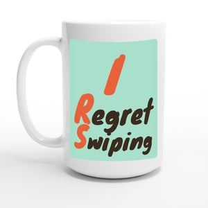 I Regret Swiping — 15oz coffee mug, other side