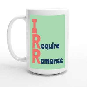 I Require Romance — 15oz coffee mug, other side