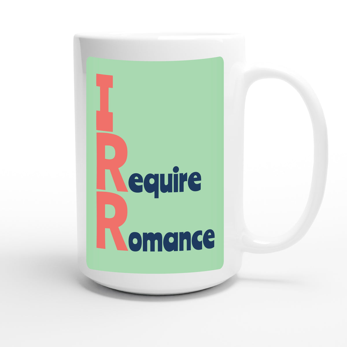 I Require Romance — funny 15oz white coffee mug
