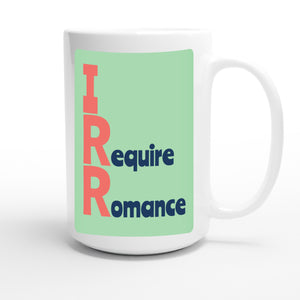 I Require Romance — funny 15oz white coffee mug
